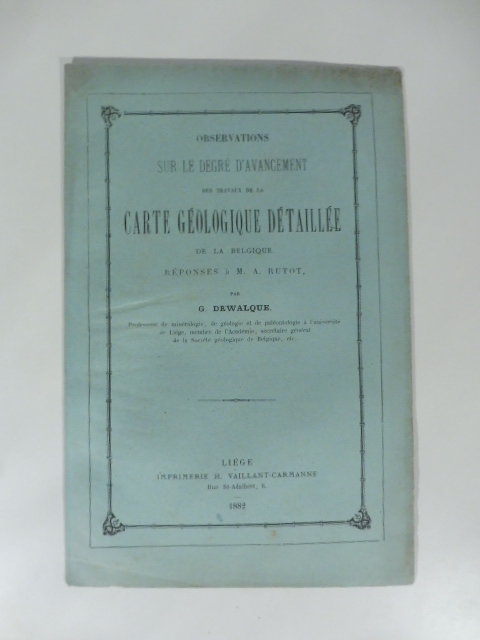 Observations sur le degré d'avancement des travaux de la carte geologique detaillee de la Belgique. Reponses a M. A. Rutot